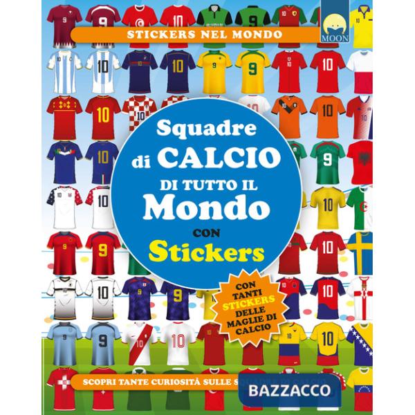 Squadre di calcio di tutto il mondo. Con adesivi. Ediz. a colori
