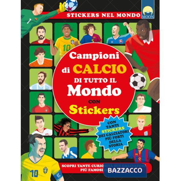 Campioni di calcio di tutto il mondo. Ediz. a colori