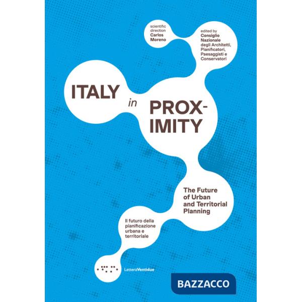 Italy in proximity. Il futuro della pianificazione urbana e territoriale-The future of urban and territorial planning. Ediz. bil