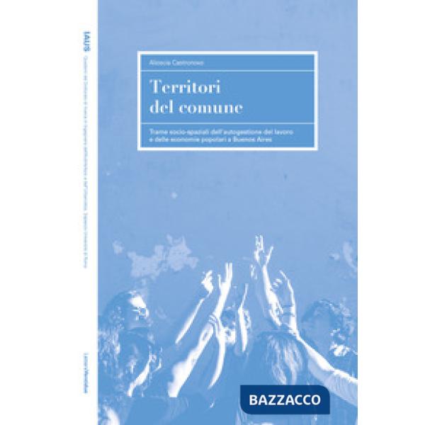 Territori del comune. Trame socio-spaziali dell'autogestione del lavoro e delle economie popolari a Buenos Aires