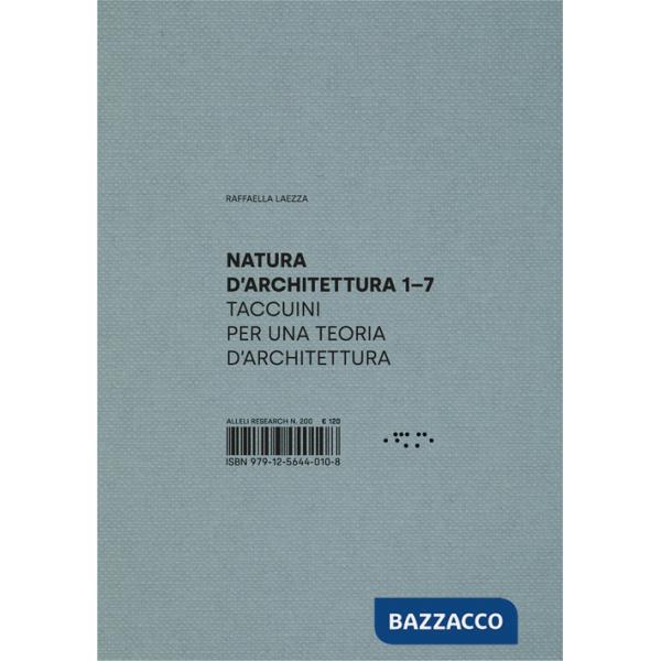 Natura d'architettura. Taccuini per una teoria d'architettura. Vol. 1-7