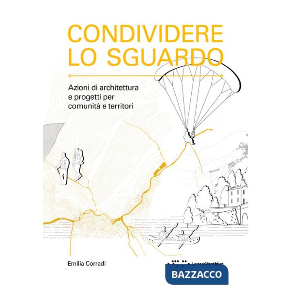 Condividere lo sguardo. Azioni di architettura e progetti per comunità e territori