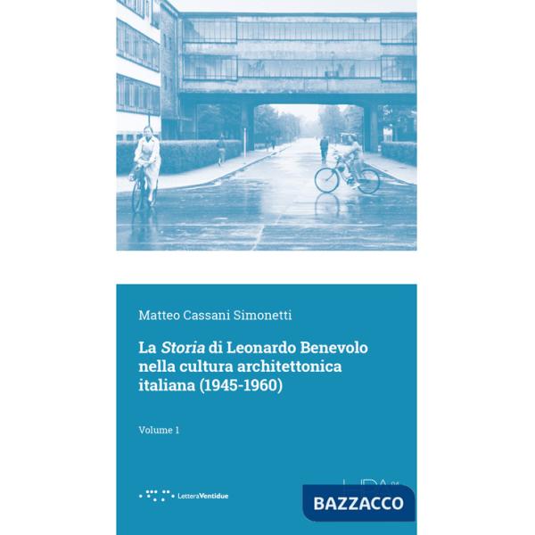 Storia di Leonardo Benevolo nella cultura architettonica italiana (1945-1960) (La). Vol. 1