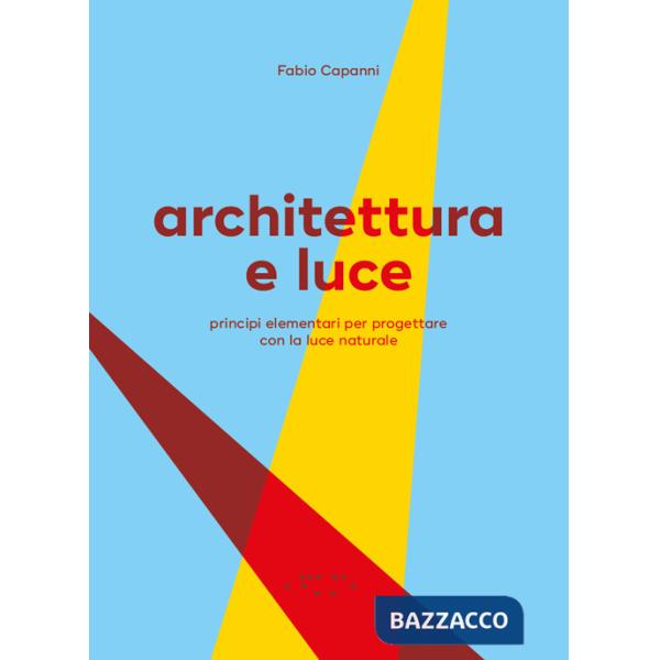 Architettura e luce. Principi elementari per progettare con la luce naturale