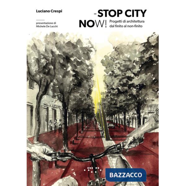 Stop city now! Progetti di architettura dal finito al non-finito