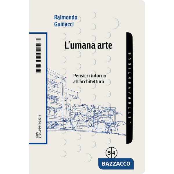 Umana arte. Pensieri intorno all'architettura (L')