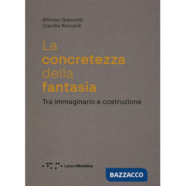 Concretezza della fantasia. Tra immaginario e costruzione (La)