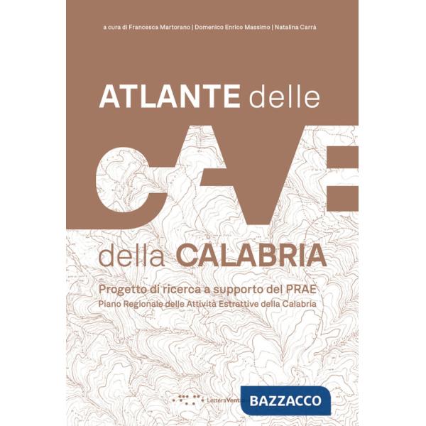 Atlante delle cave della Calabria. Progetto di ricerca a supporto del PRAE Piano Regionale delle Attività Estrattive della Calab