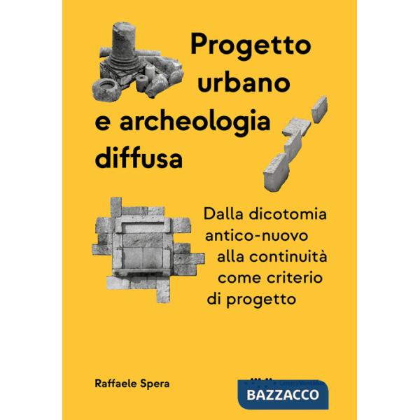 Progetto urbano e archeologia diffusa. Dalla dicotomia antico-nuovo alla continuità come criterio di progetto
