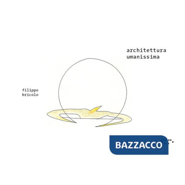 Architettura umanissima. Ediz. a colori