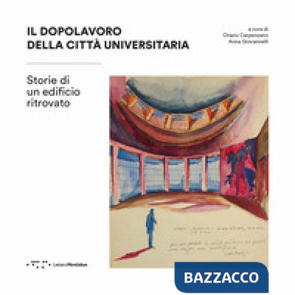 Dopolavoro della città universitaria. Storie di un edificio ritrovato (Il)