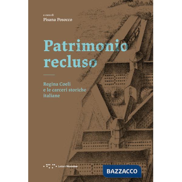 Patrimonio recluso. Regina Coeli e le carceri storiche italiane