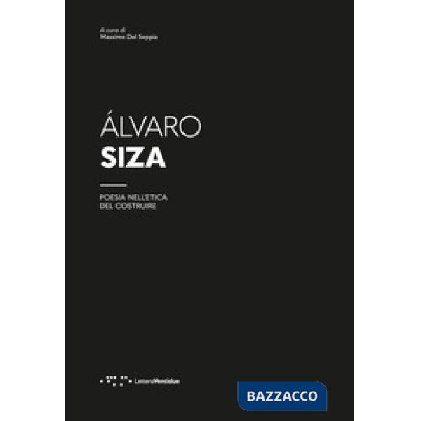 Álvaro Siza. Poesia nell'etica del costruire
