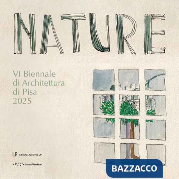 Nature. VI Biennale di Architettura di Pisa 2025