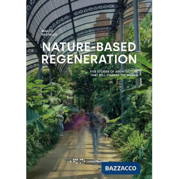 Nature-based regeneration. Five stories of architecture that will change the world
