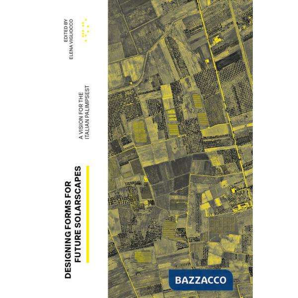 Designing Forms for Future Solarscapes. A vision for the Italian palimpsest