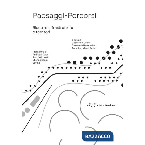 Paesaggi-Percorsi. Ricucire infrastrutture e territori