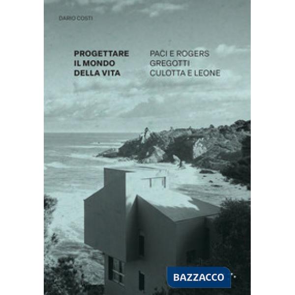 Progettare il mondo della vita. Paci e Rogers, Gregotti, Culotta e Leone
