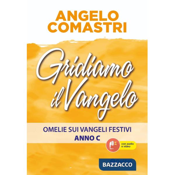 Gridiamo il Vangelo. Omelie sui Vangeli festivi. Anno C