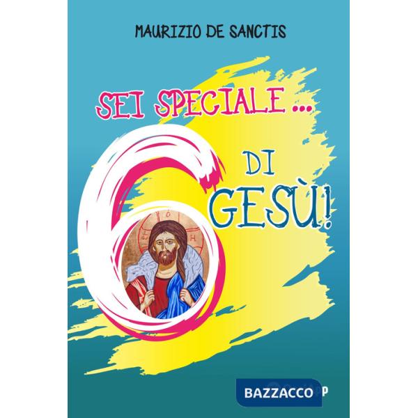 Sei speciale... 6 di Gesù!
