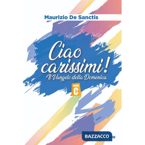 Ciao carissimi! Il Vangelo della domenica. Anno C
