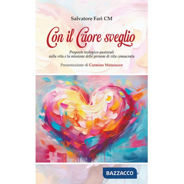 Con il cuore sveglio. Proposte teologico-pastorali sulla vita e la missione delle persone di vita consacrata