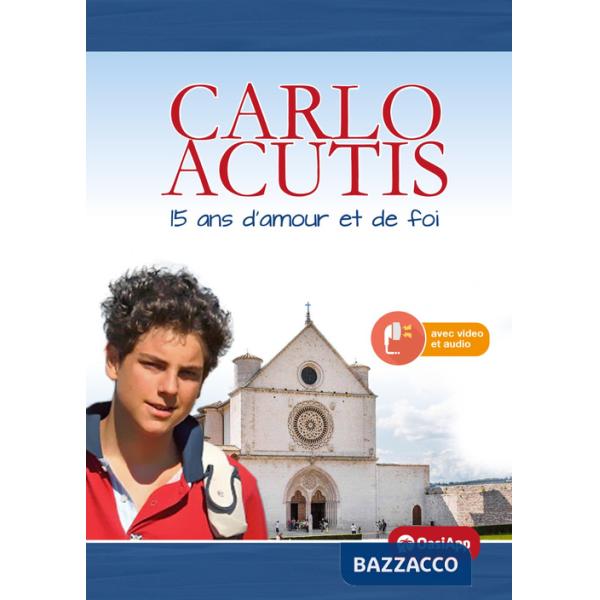 Carlo Acutis. 15 ans d'amour et de foi