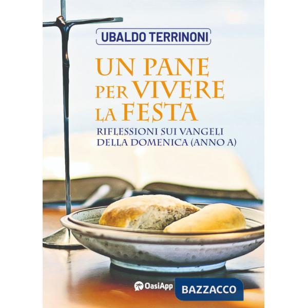 Pane per vivere la festa. Riflessioni sui Vangeli della domenica (Anno A) (Un)