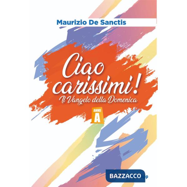 Ciao carissimi!. Il Vangelo della Domenica. Anno A