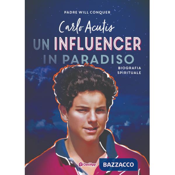 Carlo Acutis. Un influencer in Paradiso