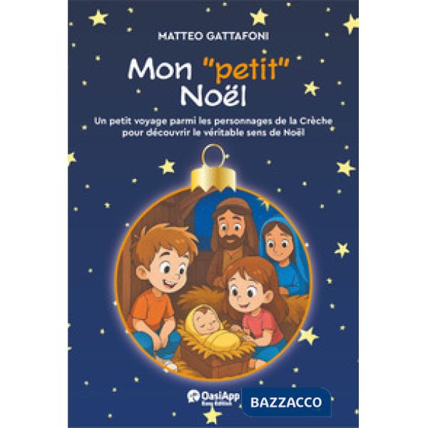Mon «petit» Noël. Un petot voyage parmi les personnages de la Chrèche pour découvrir le véritable de Noël. Ediz. a colori