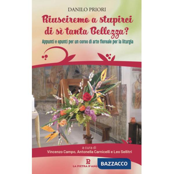 Riusciremo a stupirci di sì tanta bellezza? Appunti e spunti per un corso di arte floreale per la liturgia