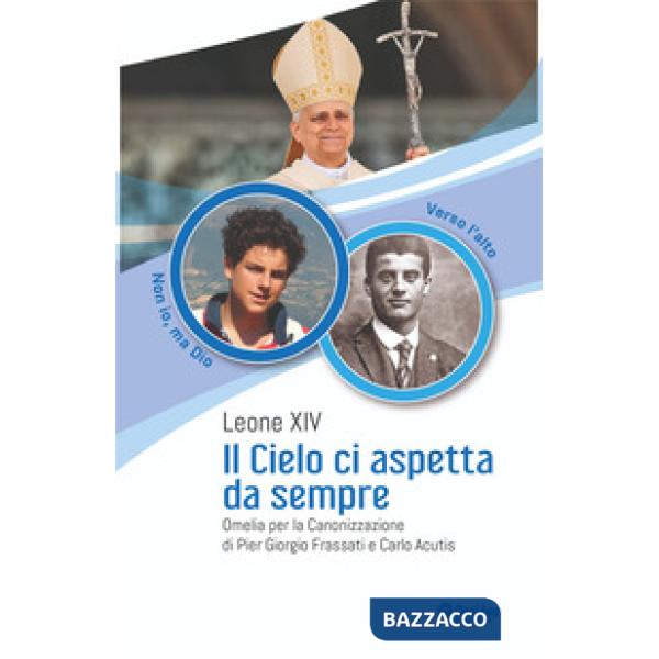 Cielo ci aspetta da sempre. Omelia per la Canonizzazione di Pier Giorgio Frassati e Carlo Acutis (Il)