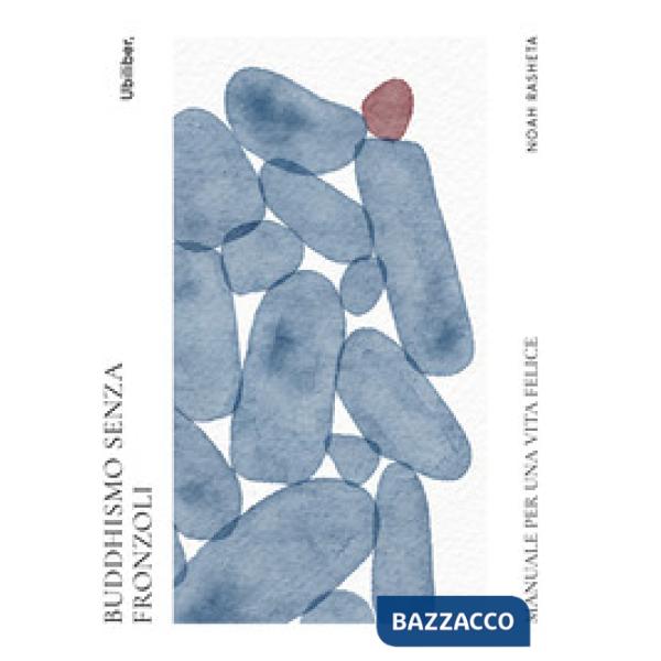 Buddhismo senza fronzoli. Manuale per una vita felice