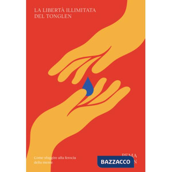 Libertà illimitata del tonglen. Come sfuggire alla ferocia della mente (La)