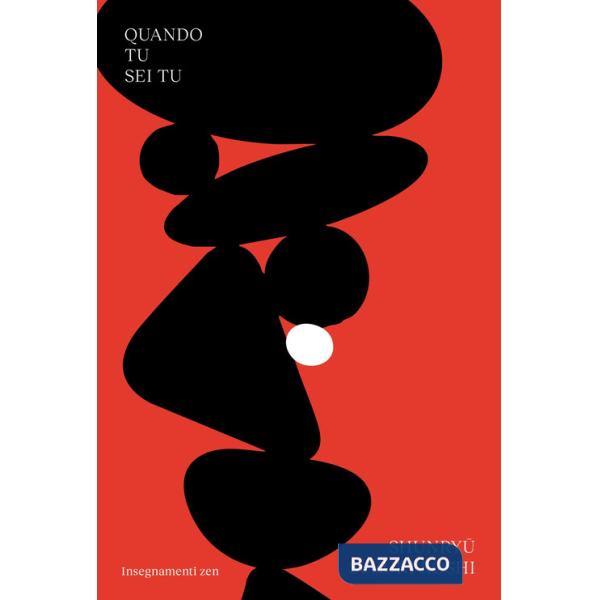 Quando tu sei tu. Insegnamenti zen