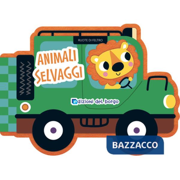 Animali selvaggi. Ruote di feltro. Ediz. a colori