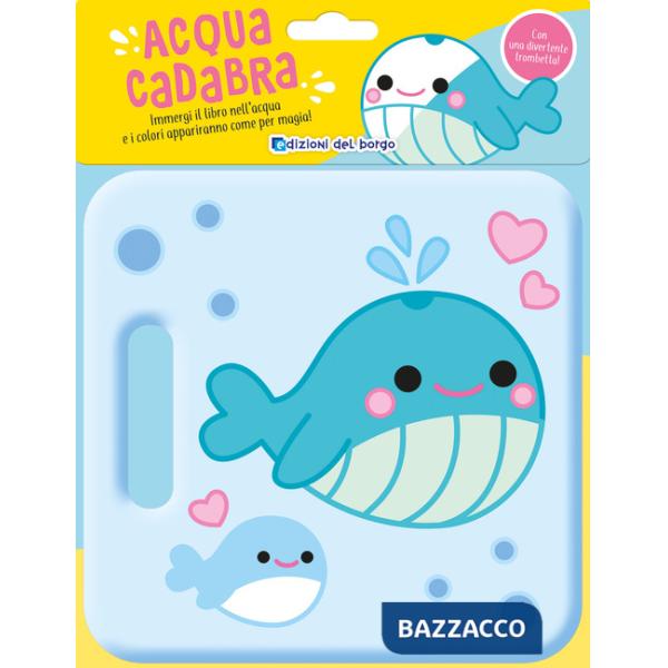 Balena. Acquacadabra. Ediz. a colori