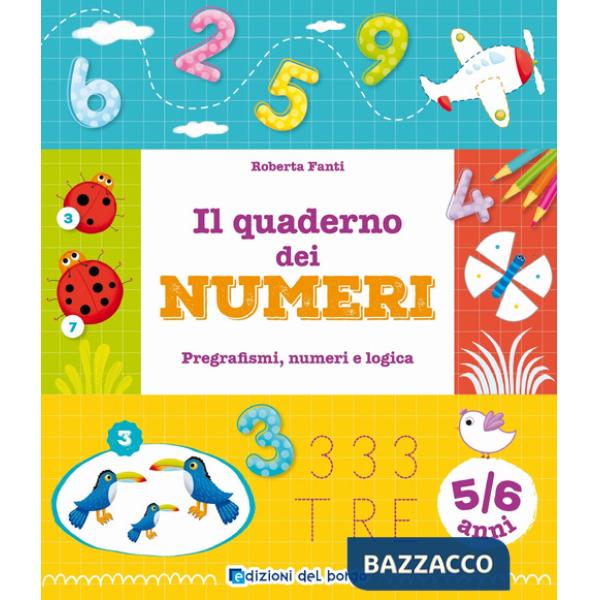 Quaderno dei numeri. Pregrafismi, numeri e logica. 5-6 anni. Ediz. a colori (Il)
