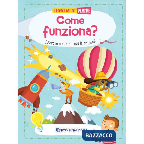 Come funziona? Solleva le alette e trova le risposte! Ediz. a colori