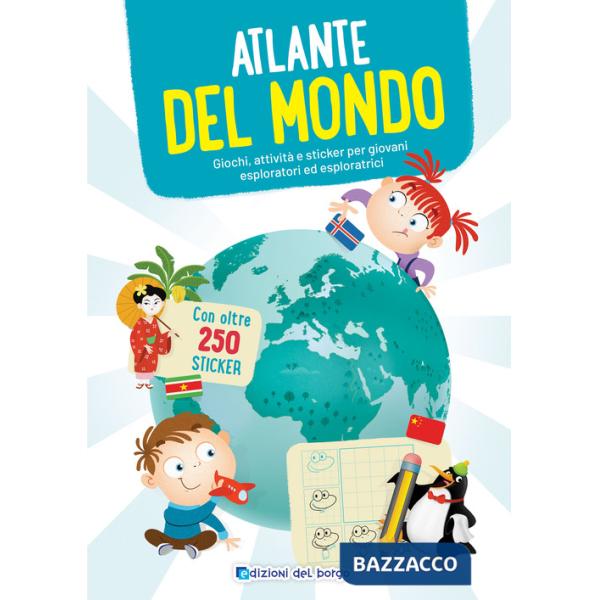 Atlante del mondo. Giochi, attività e sticker per giovani esploratori ed esploratrici. Ediz. a colori