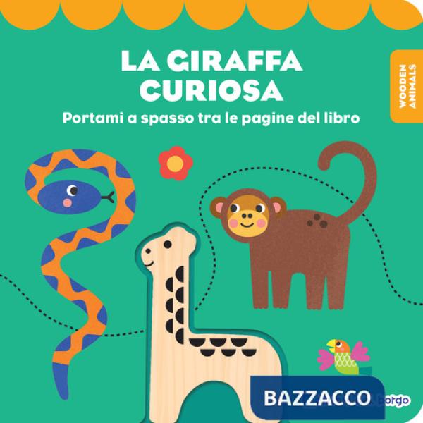 Giraffa curiosa. Wooden animals. Ediz. a colori. Con personaggio in legno (La)