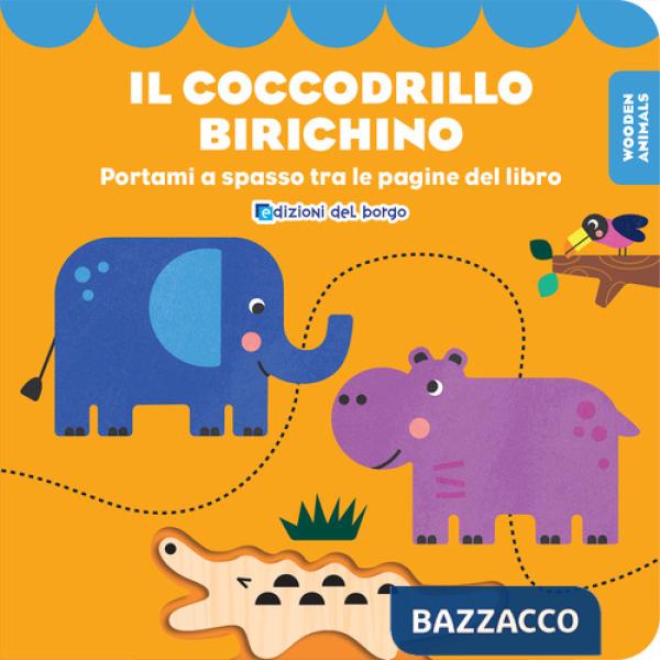 Coccodrillo birichino. Wooden animals. Ediz. a colori. Con personaggio in legno (Il)