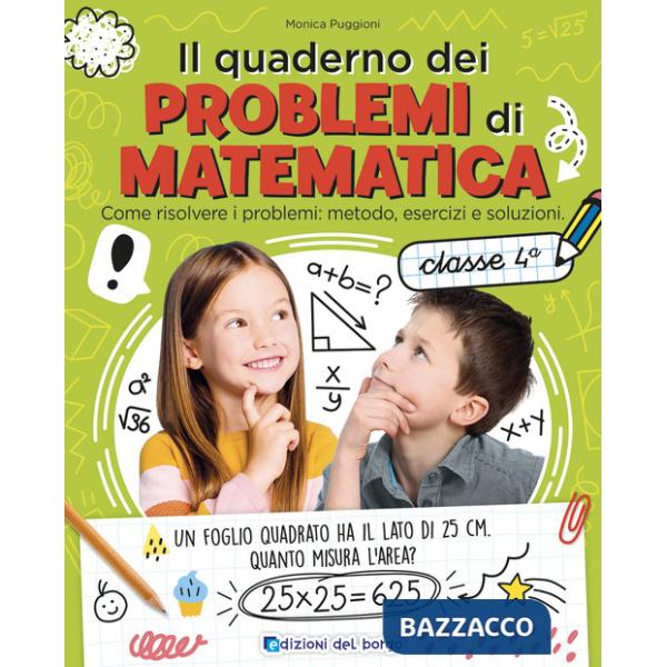 Quaderno dei problemi di matematica. Come risolvere i problemi: metodo, esercizi e soluzioni. Classe 4ª (Il)