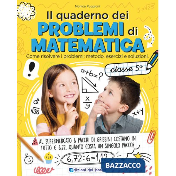 Quaderno dei problemi di matematica. Come risolvere i problemi: metodo, esercizi e soluzioni. Classe 5ª (Il)