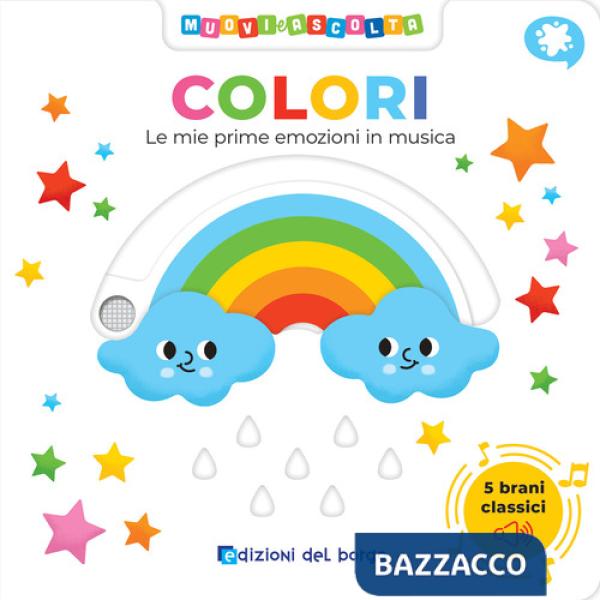Colori. Le mie prime emozioni in musica. Muovi e ascolta. Ediz. a colori