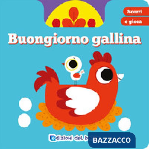Buongiorno gallina. Scorri e gioca. Ediz. a colori
