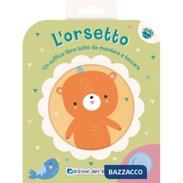Orsetto. Un soffice libro tutto da mordere e toccare. Ediz. a colori (L')