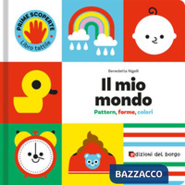 Mio mondo. Pattern, forme, colori. Prime scoperte. Ediz. a colori (Il)