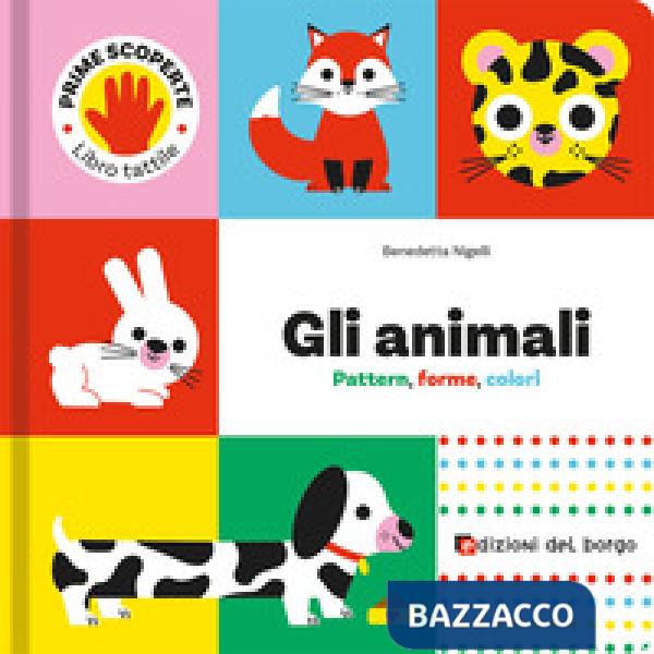 Animali. Pattern, forme, colori. Prime scoperte. Ediz. a colori